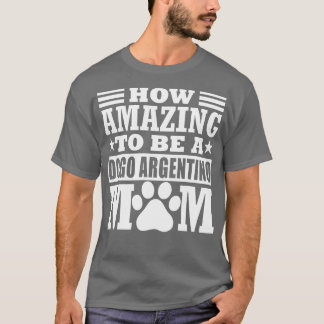 Hoe verbazingwekkend een dogo Argentino mam Funny  T-shirt