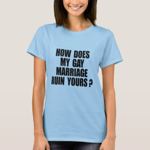 HOE VERWOEST MIJN HUWELIJK HET JOUWE? T-SHIRT