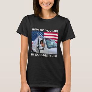 Hoe vind je mijn vuilniswagen Trump rijden in de a T-shirt