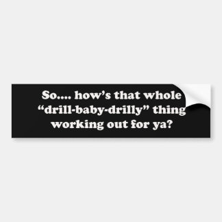 Hoe werkt dat boor baby drilly voor je? bumpersticker