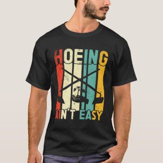 Hoeing is niet makkelijk tuinieren tuinman Plant T-shirt