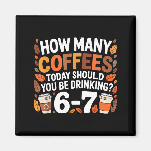 Hoeveel koffie vandaag Grappig 67 Meme voor koffie Magneet