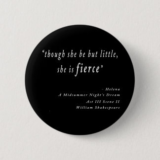 "Hoewel ze maar klein is, is ze hevig." Citaat Ronde Button 5,7 Cm