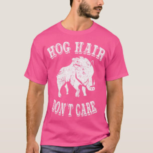 Hog Hunting Hog Hair niet schelen T-shirt