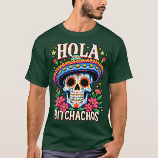hola bitchachos independencia de Mexico T-shirt