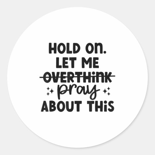 Hold On Let Me Not Overthink Pray About This Funny Ronde Sticker (Voorkant)
