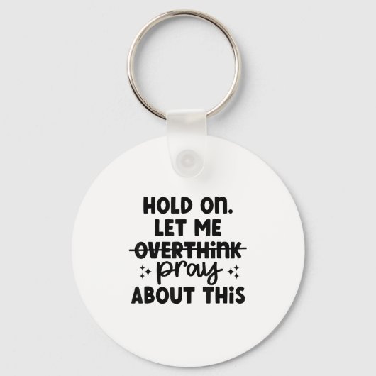 Hold On Let Me Not Overthink Pray About This Funny Sleutelhanger (Voorkant)