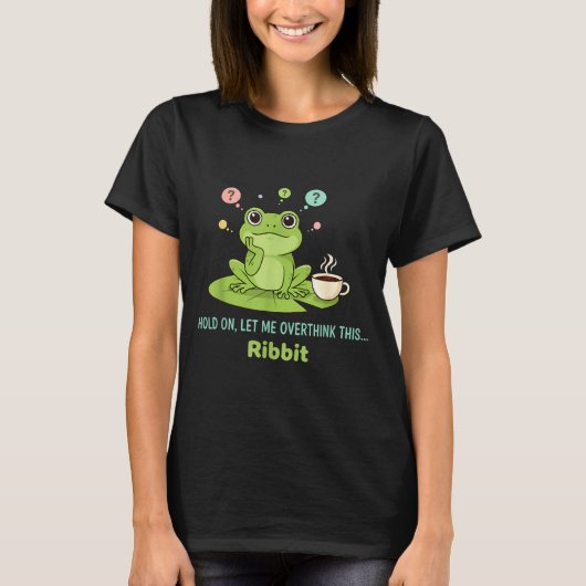Hold On Let Me Overthink This Frog Ribbit T-shirt (Voorkant)
