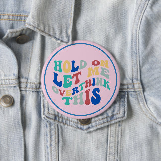 Hold On, Let Me Overthink This Funny, Relatable Ronde Button 4,0 Cm