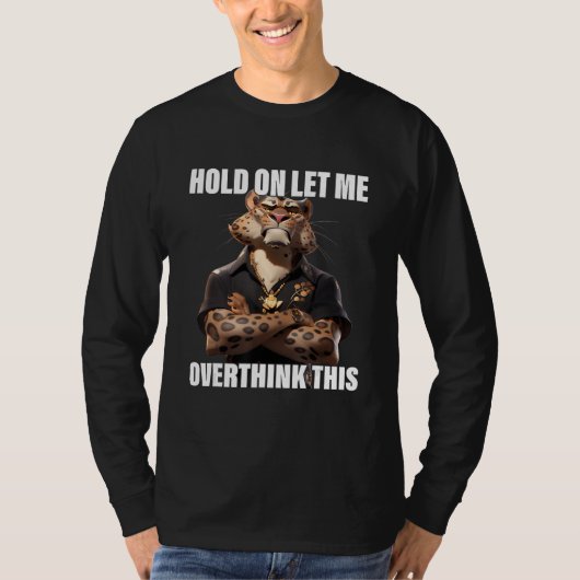 Hold On Let Me Overthink This Leopard  Sarcastic T-shirt (Voorkant)