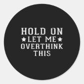 Hold On Let Me Overthink This Ronde Sticker (Voorkant)