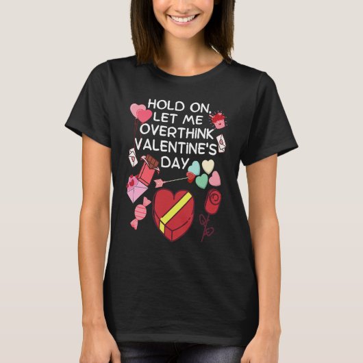 Hold On Let Me Overthink Valentine's Day T-shirt (Voorkant)