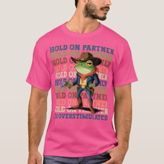 Hold On Partner Ik ben overprikkeld Cowboy Frog T-shirt