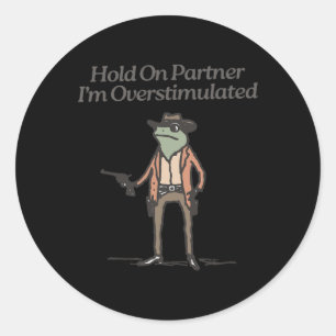 Hold On Partner Ik ben overprikkeld Funny Cowboy F Ronde Sticker