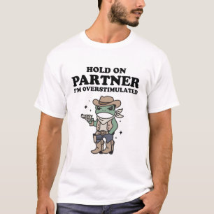 Hold On Partner Ik ben overprikkeld T-shirt