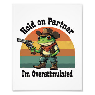 Hold On Partner Ik ben overprikkelde cowboykikker Foto Afdruk