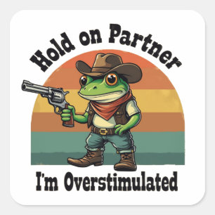 Hold On Partner Ik ben overprikkelde cowboykikker Vierkante Sticker