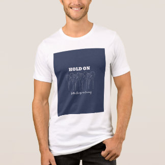 Hold on quote t shirt 