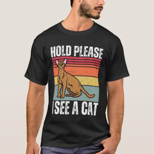 Hold Please I See A Abyssinian Cat Cat Sayings T-shirt (Voorkant)