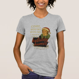 Holiday Humor - Shakespeare quote  T-shirt