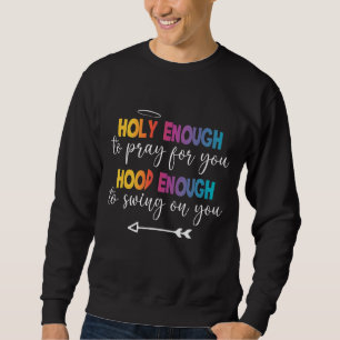 Holy Enough To Pray For You Hood Enough To Swing O Trui
