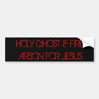 HOLY GHOST & FIRE ARSON FOR JESUS BUMPERSTICKER