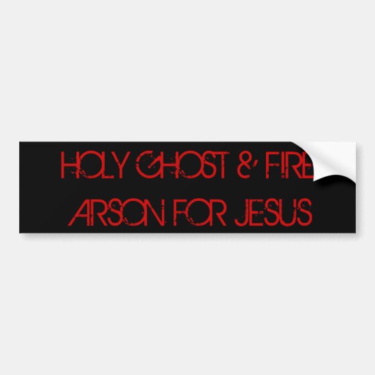 HOLY GHOST & FIRE ARSON FOR JESUS BUMPERSTICKER (Voorkant)
