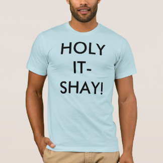 HOLY IT-SHAY! T-SHIRT