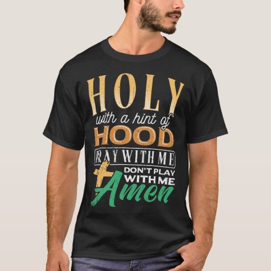 Holy with a hint of hood scriptural reclamation a t-shirt (Voorkant)