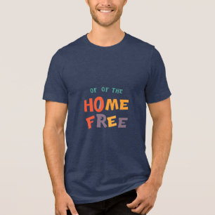"Home Free - Freedom & Comfort T-shirt" Tri-Blend Shirt