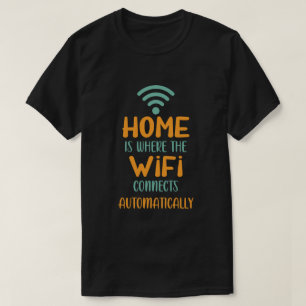 Home is waar de WiFi automatisch verbinding maakt T-shirt
