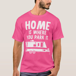 Home is waar je het parkeert - RV Camper Trailer T-shirt