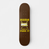 HOME IS WAAR JE HET VAN HET LEVEN PAREERT SKATEBOARD (Voorkant)