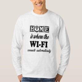 Home is waar Wi-Fi automatisch verbinding maakt T-shirt
