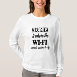 Home is waar Wi-Fi automatisch verbinding maakt T-shirt