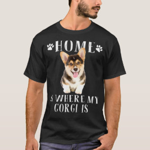Home Is Where My Corgi Is T-shirt