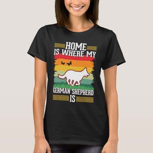 Home is where my German Shepherd is German Shepher T-shirt (Voorkant)