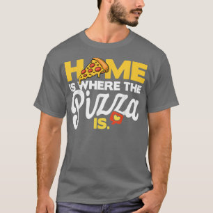 Home Is Where The Pizza is Pizza Lover Pizza Itali T-shirt