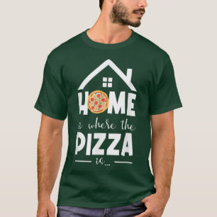 Home Is Where The Pizza is Pizza Lover Pizza Itali T-shirt