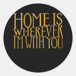 Home Is Wherever Im With You Home Inspired Love De Ronde Sticker