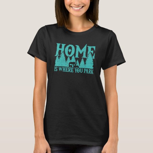 Home Where You Park Motorhome Campfire Camper Camp T-shirt (Voorkant)