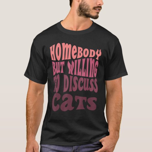 Homebody, maar bereid om te praten over katten die t-shirt (Voorkant)