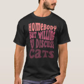 Homebody, maar bereid om te praten over katten die t-shirt (Voorkant)