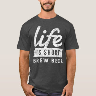 Homebrew Life is Short Brew Beer Fun Brewmaster T-shirt