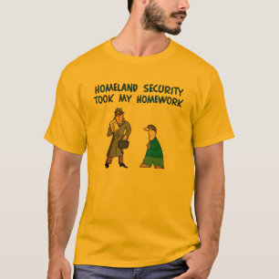 Homeland Security Homework T-shirt
