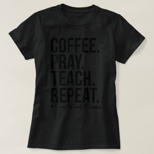 Homeschool mam koffee Pray Teach T-shirt (Design voorkant)