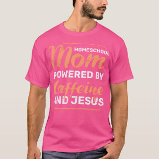 Homeschool moeder aangedreven door cafeïne Jezus B T-shirt