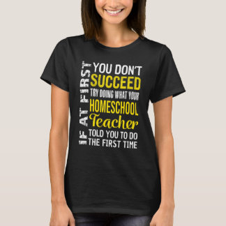 Homeschool Teacher If At First You Don't Succeed T-shirt