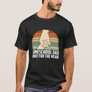 Homeschool vader is niet voor de zwakken Homeschoo T-shirt