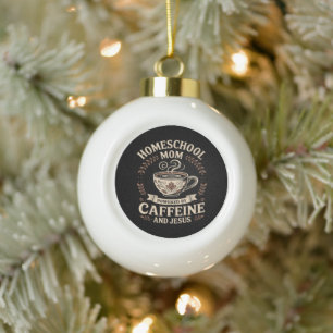 Homeschoolmoeder aangedreven door cafeïne en Jezus Keramische Bal Ornament